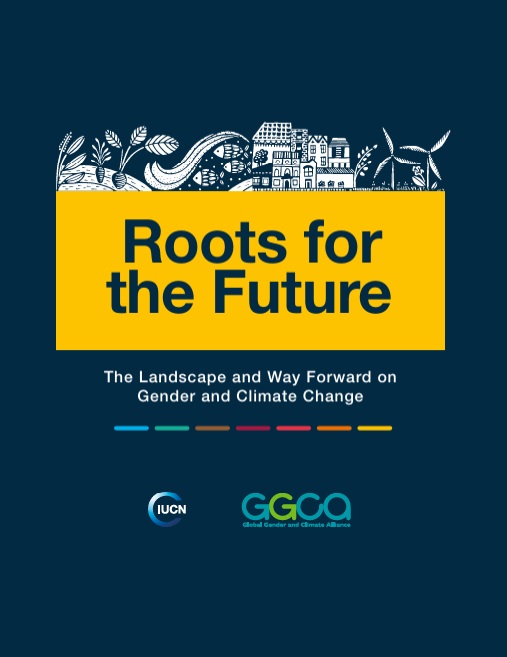 Roots for the Future The Landscape and Way Forward on Gender and Climate Change