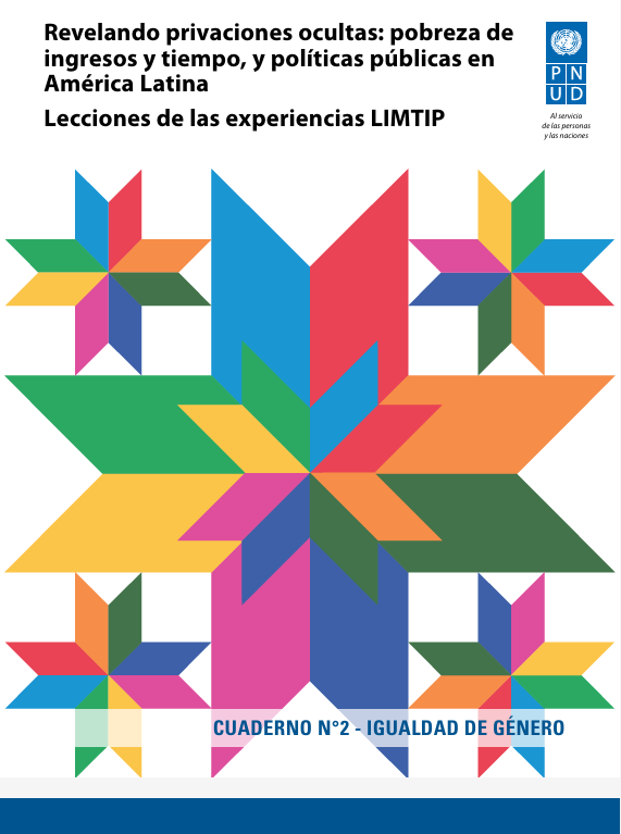 Revelando privaciones ocultas: pobreza de ingresos y tiempo, y políticas públicas en América Latina Lecciones de las experiencias LIMTIP
