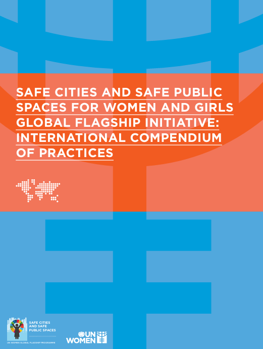 SAFE CITIES AND SAFE PUBLIC SPACES FOR WOMEN AND GIRLS GLOBAL FLAGSHIP INITIATIVE: INTERNATIONAL COMPENDIUM OF PRACTICES